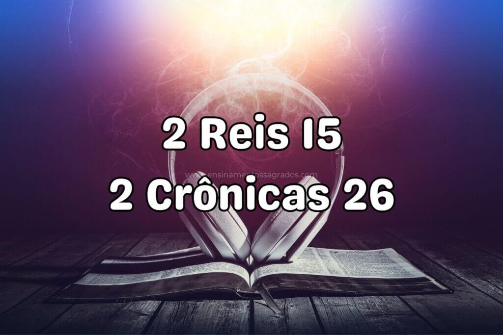 Bíblia Narrada | 2 Reis 15; 2 Crônicas 26